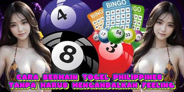 Cara Bermain Togel Philippines Tanpa Harus Mengandalkan Feeling